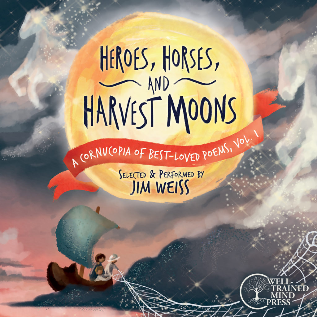 Heroes, Horses, and Harvest Moons:A Cornucopia of Best-Loved Poems, Volume I